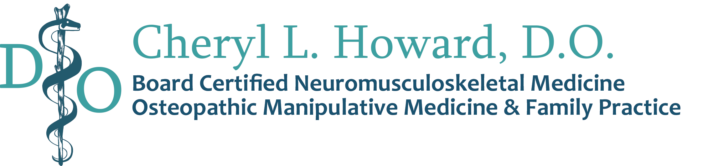 Cheryl L. Howard, D.O. Board Certified Neuromusculoskeletal Medicine, Osteopathic Manipulative Medicine and Family Practice